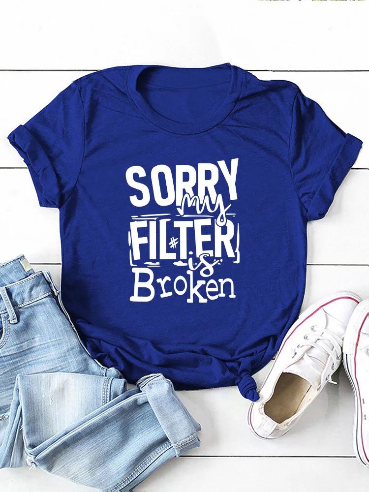 Sorry My Filter Is Broken Print Women T Shirt Short Sleeve O Neck Loose Women Tshirt Ladies Tee Shirt Tops Camisetas Mujer