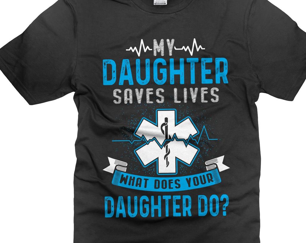 Paramedic Daughter Saves Lives T-Shirt: Paramedic Parent Gift