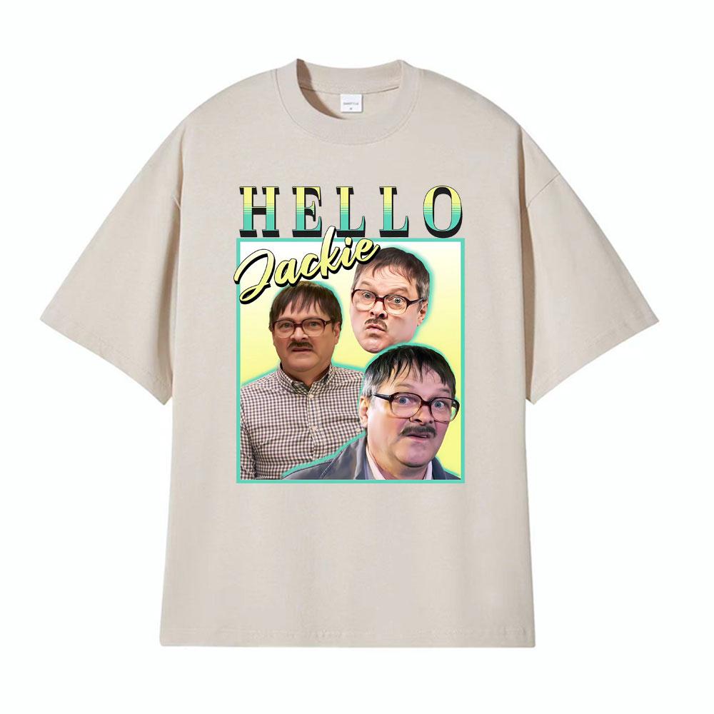 Hello Jackie Jim Friday Night Dinner Homage Funny Meme Tshirt Men Women Vintage Loose T Shirts Man Hot Sale Pure Cotton T Shirt