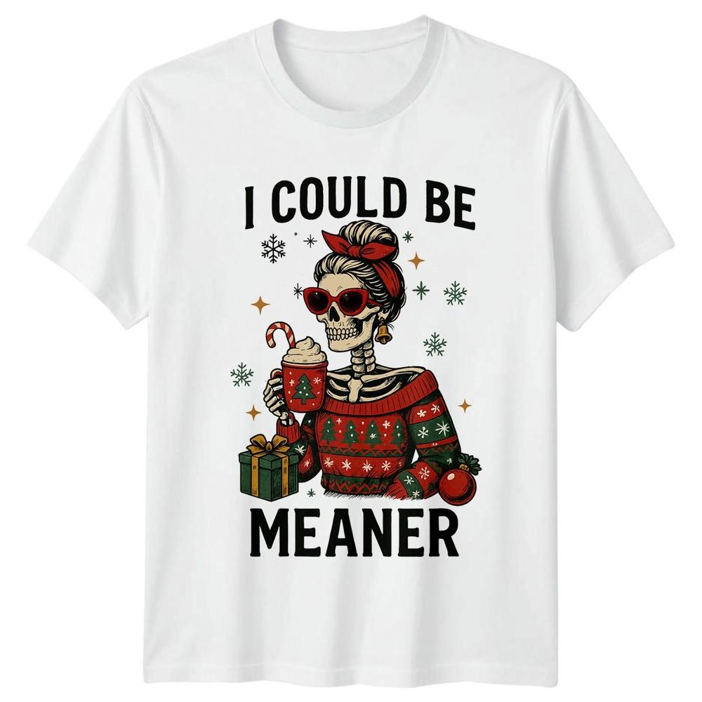 I Could Be Meaner Christmas Holidays Skeleton Unisex Unisexs Graphic Tee S
