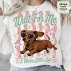 Dachshund PNG, Wait For Me I Have Little Legs PNG, Wiener Dog Design, Dog Mom Sublimation, Cute Dachshund Dog Shirt PNG
