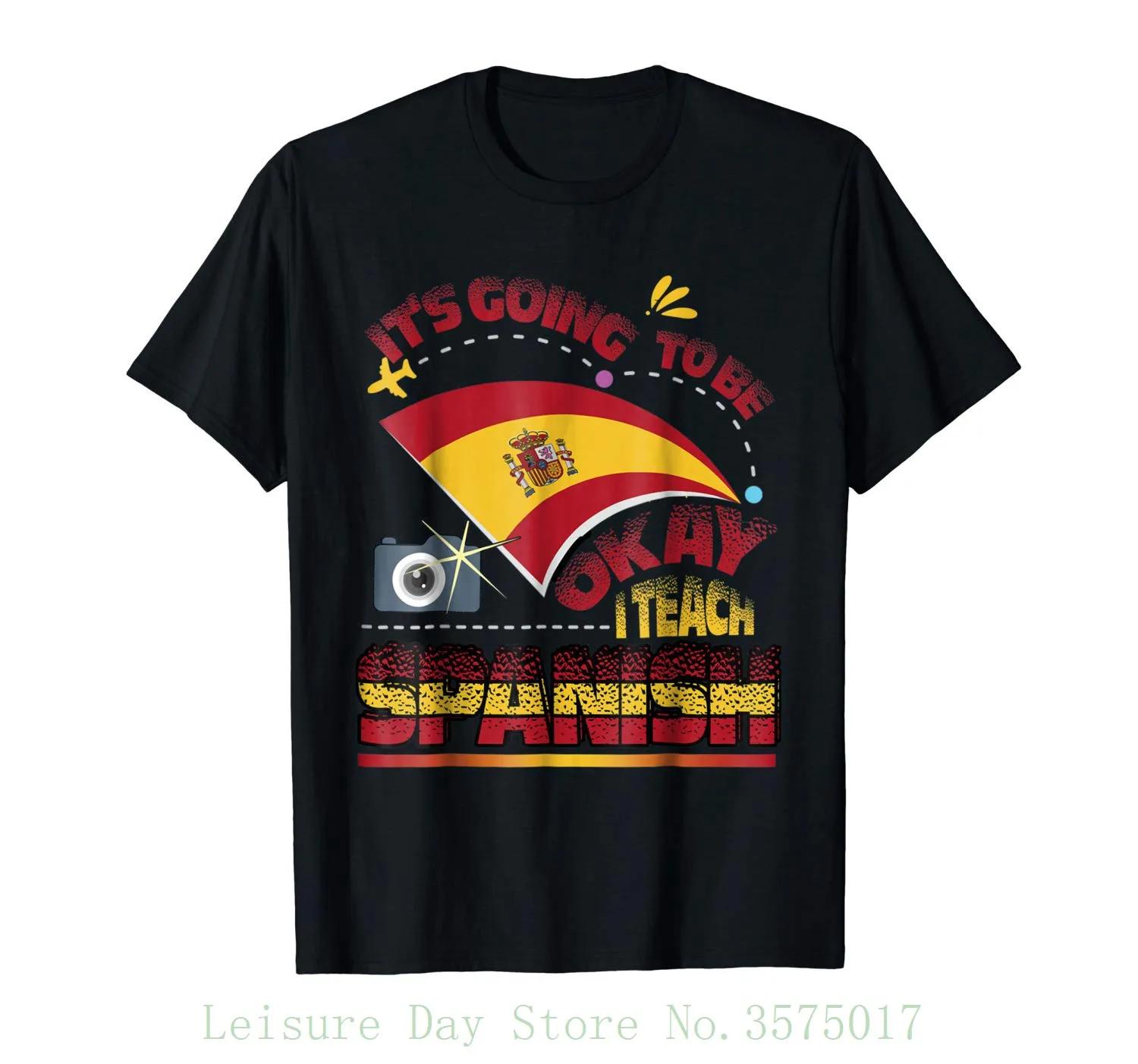 

Its Going To Be Okay I Teach Spanish Funny Spain Travel TShirt 100 Cotton ONeck Short Sleeve Casual Mens Tshirt Size S3XL 4XL