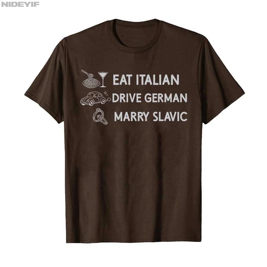 Funny Eat Italian Drive German Marry Slavic Humor Style Tshirt For Men Women 100 Cotton T Shirts Short Sleeve Tops P878