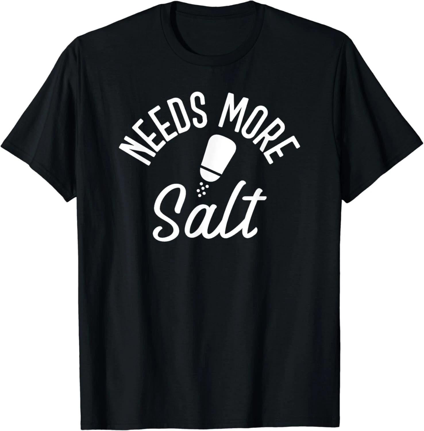 Needs More Salt Funny Undersalted Gift Unisex T-Shirt M