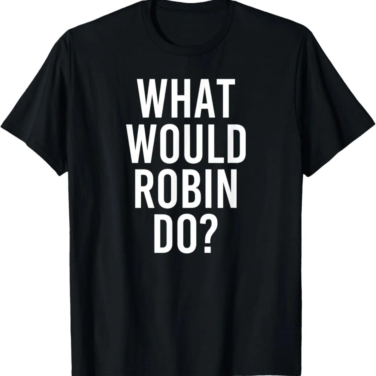 

What Would ROBIN Do Funny Personalized Name Joke Men Gift T-Shirt S