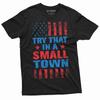 Men's Try That In a Small Town Conservative Political T-shirt Country Music Tee Unisex T-Shirt