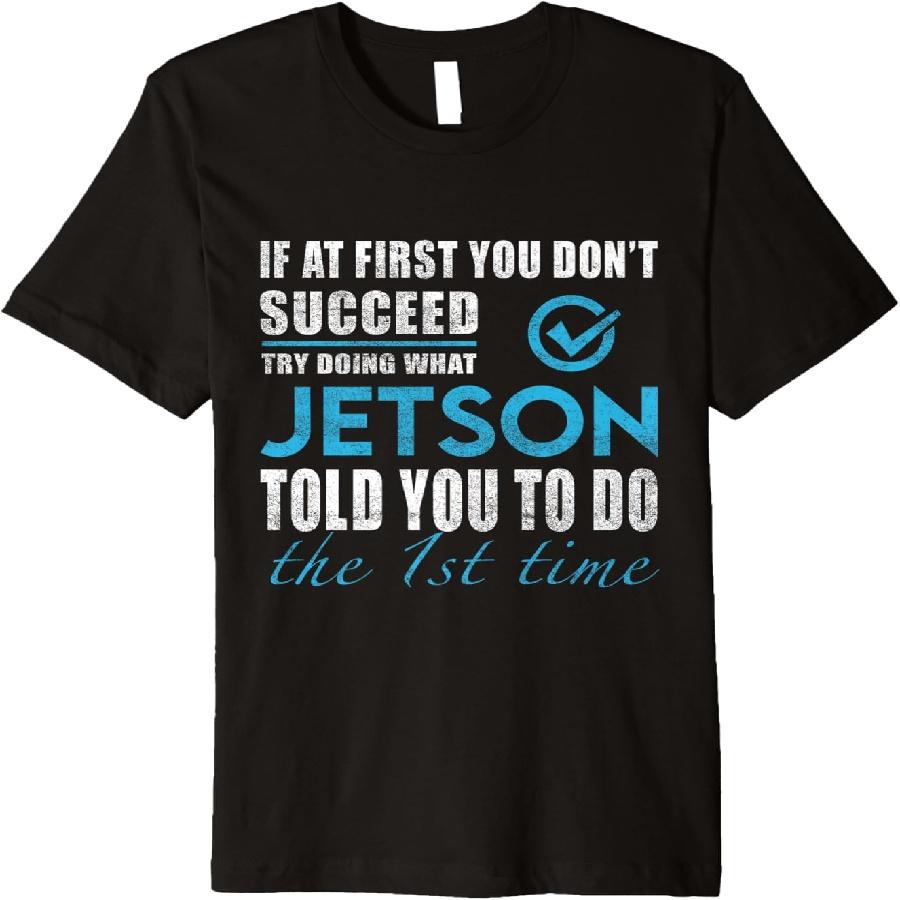 Jetson Name - Try What Jetson Told You To Do The 1st Time Premium T-Shirt S