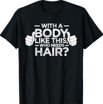 With A Body Like This Who Needs Hair Shirt Bald Men Dad Gift T-Shirt Unisex T-Shirt
