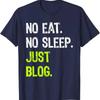 No Eat Sleep Repeat Just Blog Blogging T Shirt