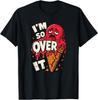 I'm So Over It T Shirt Trendy & Funny Statement Wear T-Shirt