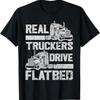 Real Truckers Drive Flatbed Truck Driver Funny Trucker T Shirt