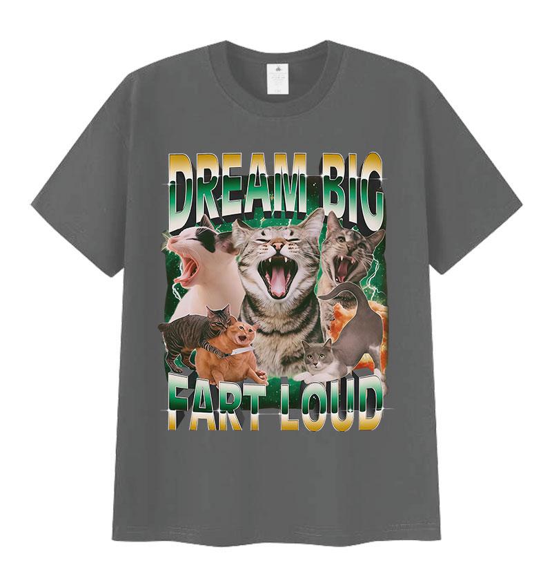 Dream Big Fart Loud Funny Cat Meme Graphic T Shirts Men Women Vintage Cotton T Shirt Casual Oversized Short Sleeve Tops T-shirts