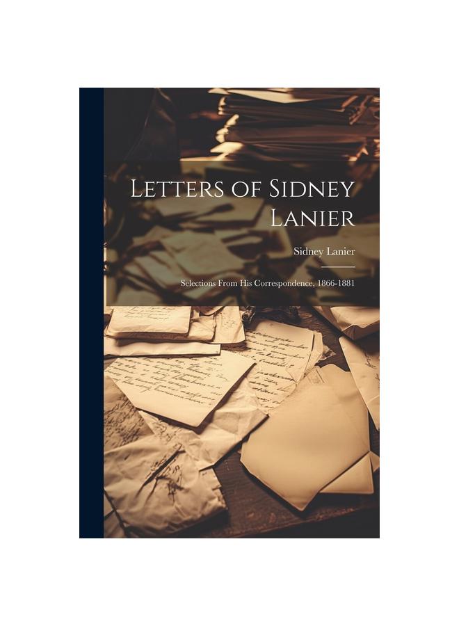 Kniha Letters of Sidney Lanier : Selections From His Correspondence, 1866-1881