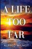 A Life Too Far by Alfred Wilmot Paperback Book 9781837944293