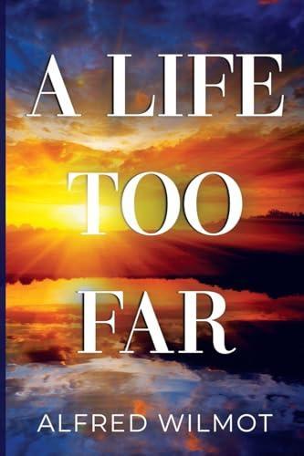 A Life Too Far by Alfred Wilmot Paperback Book 9781837944293
