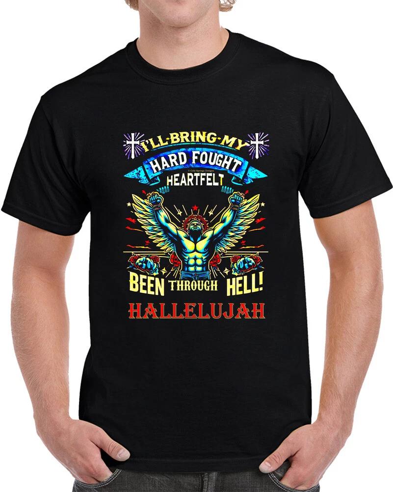Hard Fough Heartfelt Been Through Hell Hallelujah Christian Gift T Shirt 4XL