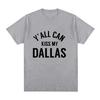 Yall Can Kiss My Dallas Tee Haaland Merch Fashion T Shirts High Quality Cotton Oneck Short Sleeve Unisex Ins YK Streetwear