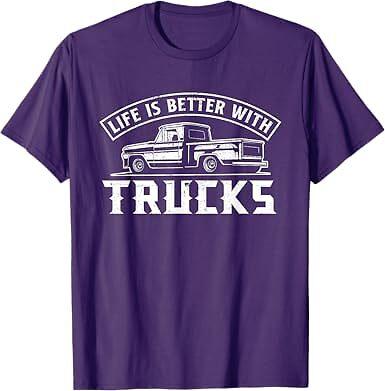 Life Is Better With Trucks Truck Driver Lover Design Unisex T-Shirt