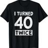 I Turned 40 Twice Funny 80th Birthday Celebration Apparel T-Shirt