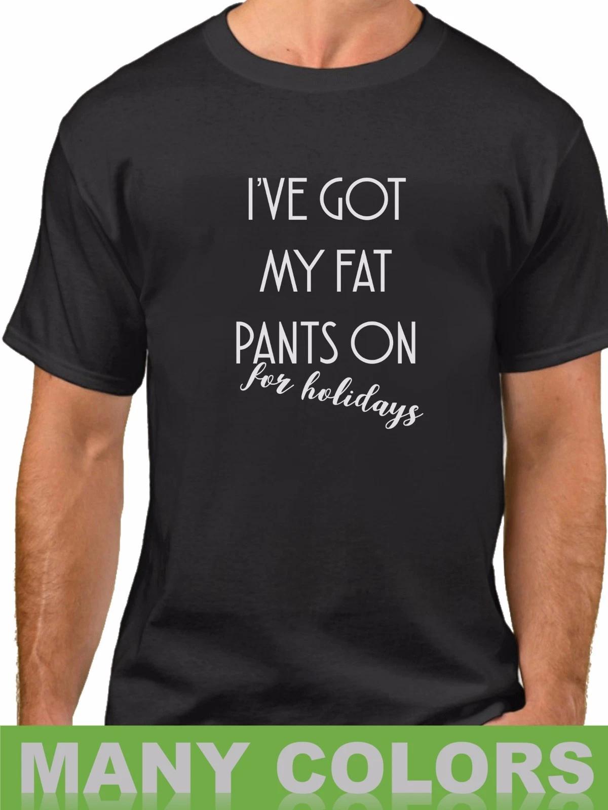 I ve Got My Fat Pants On For Holidays T-Shirt Funny Easter Thanksgiving Shirt 4XL