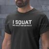 Squat Tshirt Workout Gym Weight Lifting Weights Motivational Fitness Funny Tee Shirt Top Mens Womans Teens Unisex Present Gift