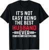 It's Not Easy Being the Best Husband Ever Funny Husband T-Shirt Unisex T-Shirt