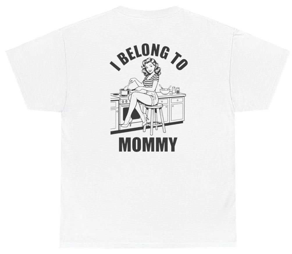 Funny I Belong To Mommy Tee (Back Print) | Unethical Threads