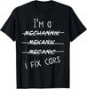 I 'm A Mechanic I Fix Cars Funny Saying Auto Repairman  Gift Unisex T-Shirt