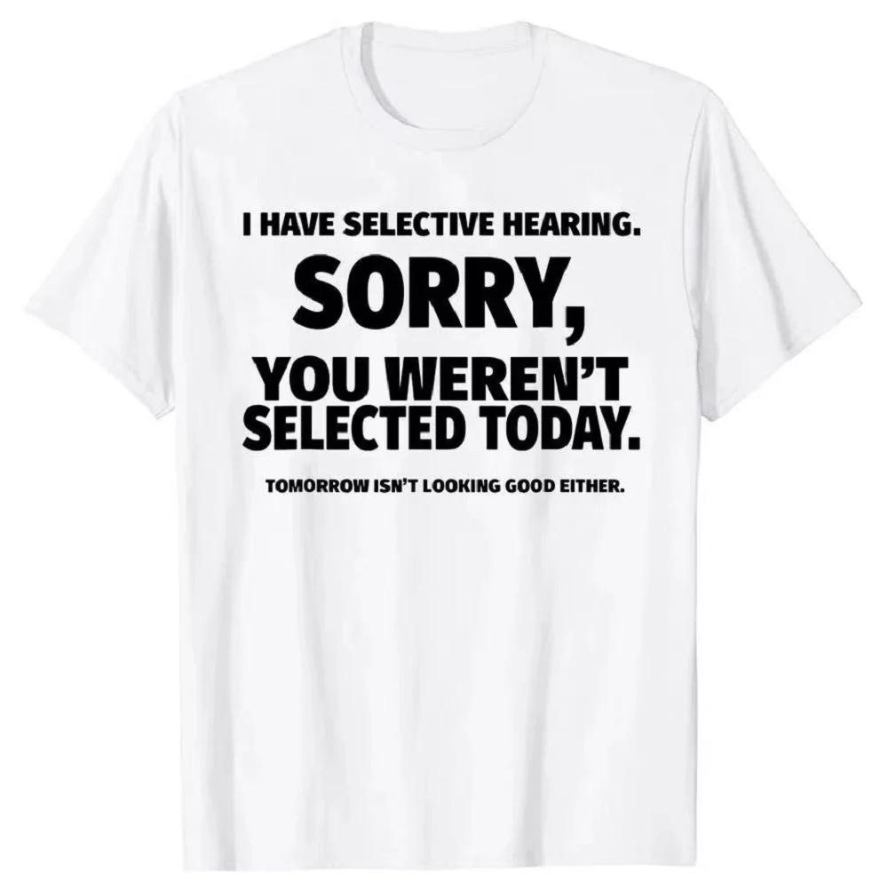 I Have Selective Hearing You Weren't Selected T Shirt Graphic Short Sleeve Husband Great Gifts 100% Cotton Plus Size T-shirt