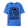 There Is No Cloud Just Someone Else Computer Programming Unisexs Clothing Plus Size Cotton T Shirt Unisex Printing
