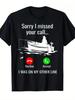 Streetwear Sorry I Missed Your Call I Was On Another Line Unisexs Oversize T Shirt Tee Unisex Summer Y2k Loose Fishing Lovers Gifts