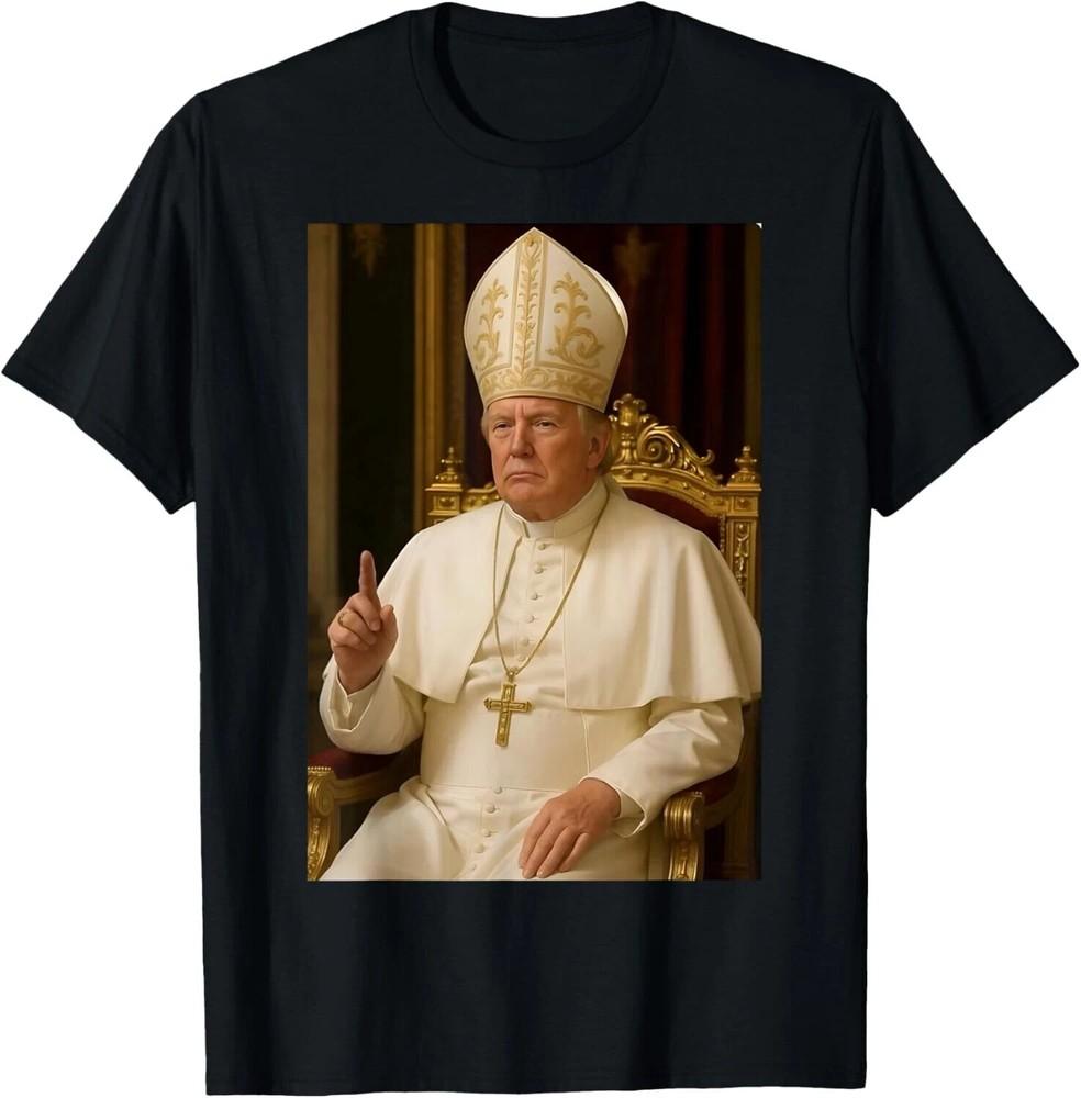Pope Trump Funny President Trump Wants To Be The Next Pope Unisex T-Shirt Gift Unisex T-Shirt XXXXL