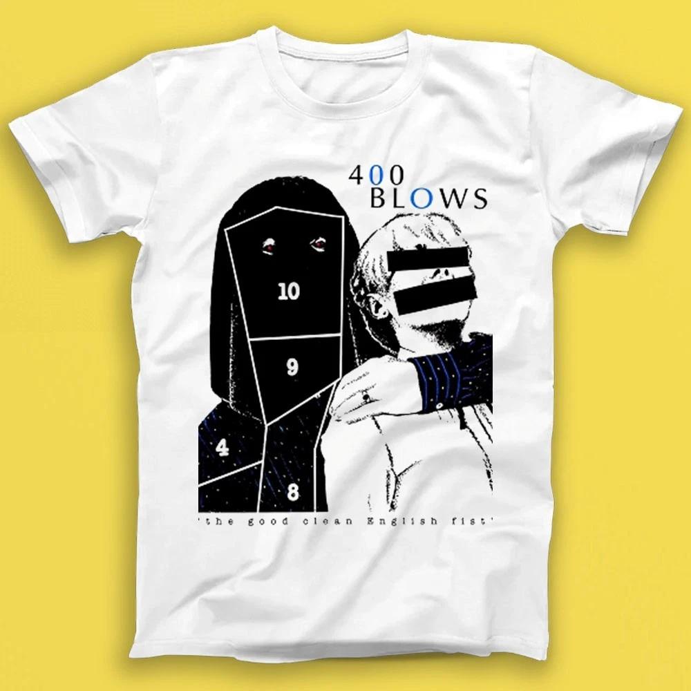400 Blows The Good Clean English Fist Electronic Music Gift Tee Tshirt T1890 4XL