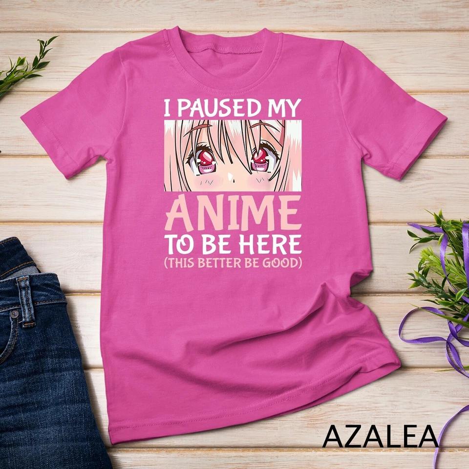 I Paused My Anime To Be Here Otaku Anime Merch Gift T-Shirt Unisex T-shirt 6 4XL