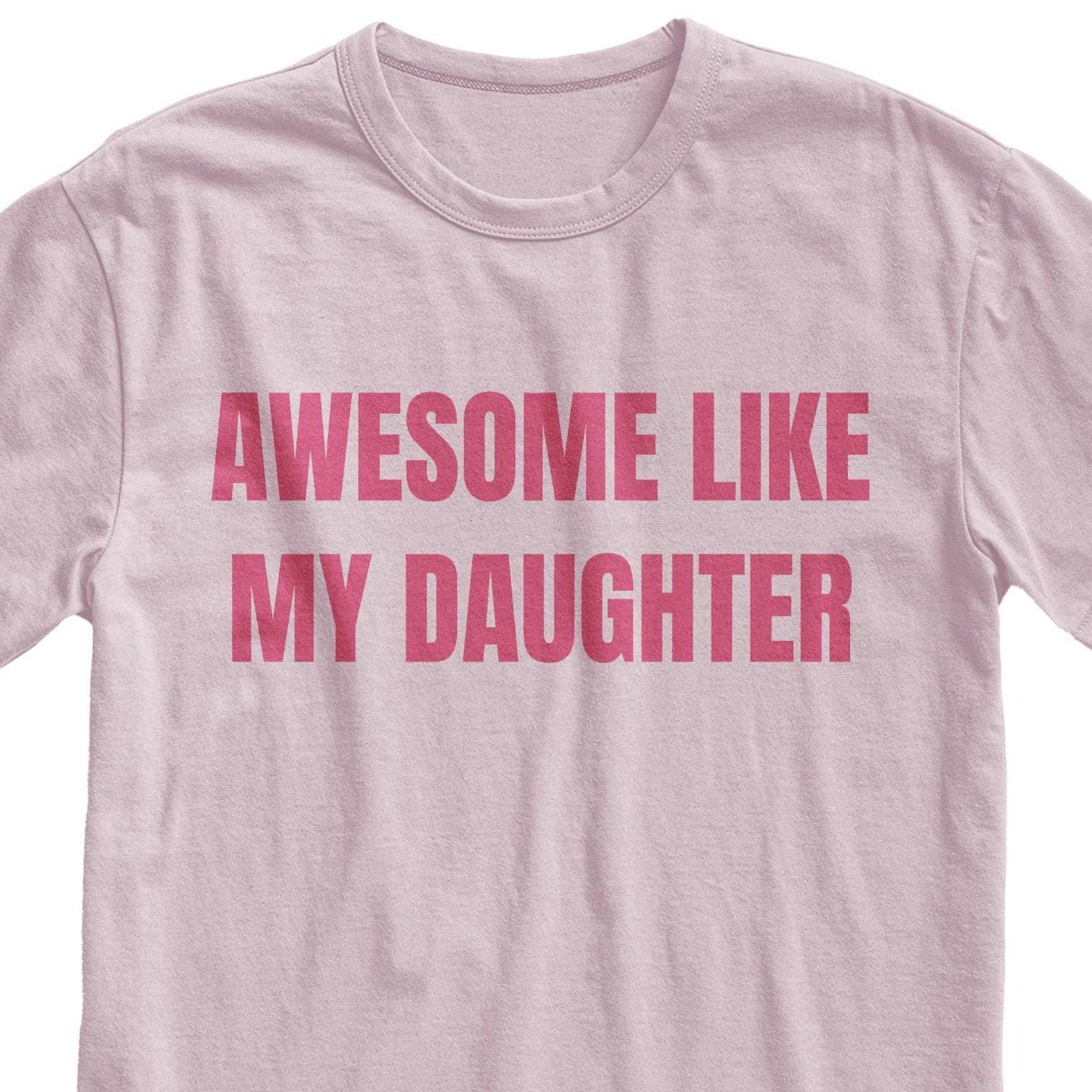 Like My Daughter T-Shirt, Proud Girl Dad Tee S