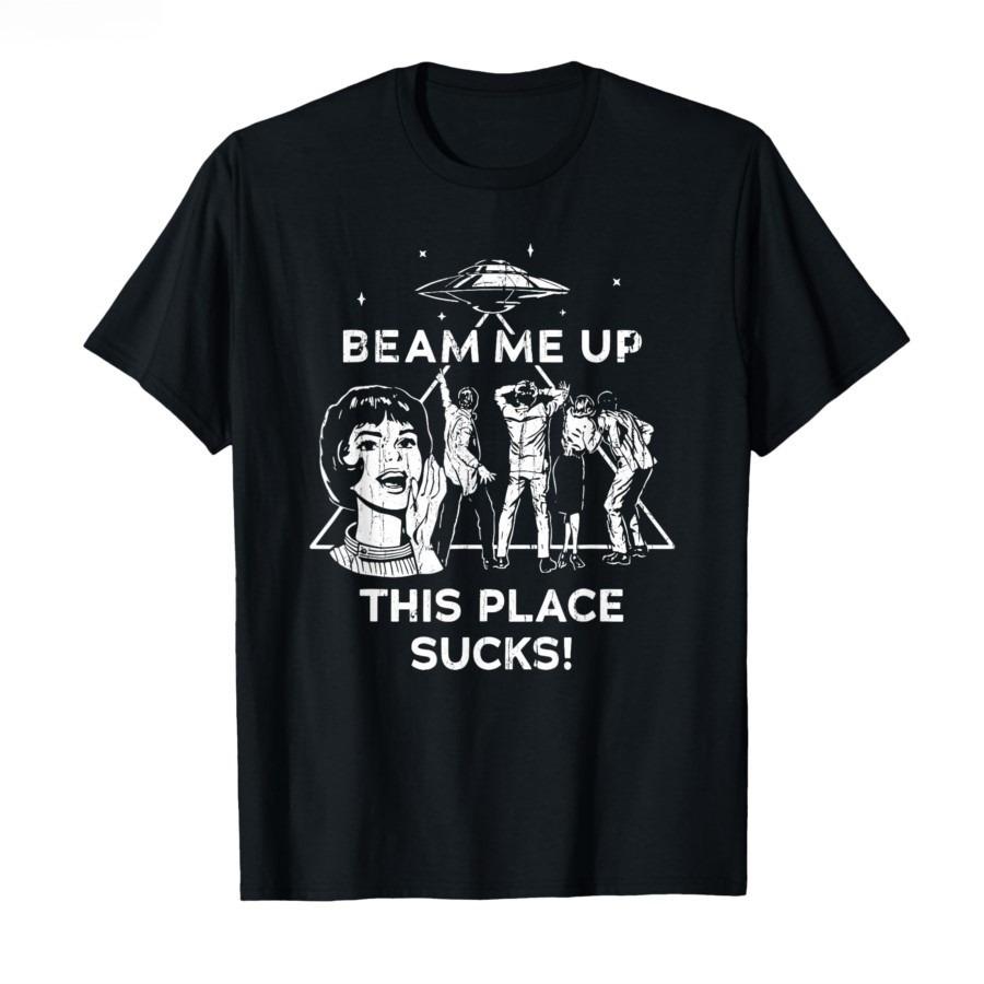 Beam Me Up This Place Sucks T-shirt For Men Women 100% Cotton T Shirts Short Sleeve Tops Vintage T Shirt