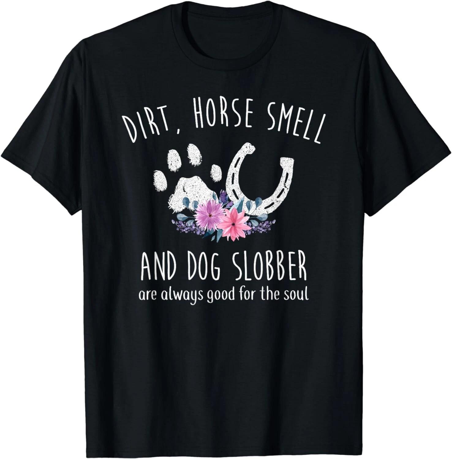 Dirt Horse Smell And Dog Slobber Horse Lover Gift Unisex T-Shirt 3XL