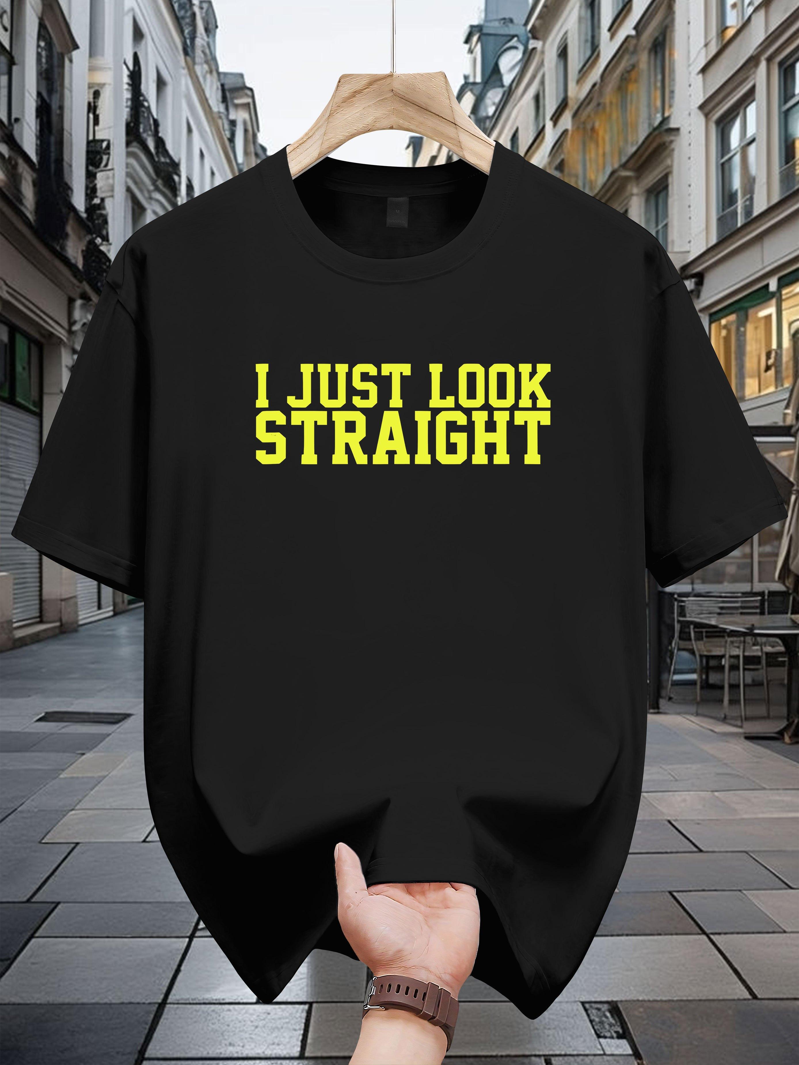 200g 100% Cotton Graphic T-shirt - I JUST LOOK STRAIGHT Bold Print XXL