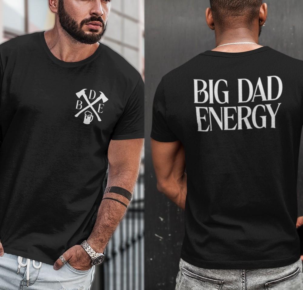 Big Dad Energy Shirt, Funny Husband Shirt, Gift for Dad, Father s Day Gift, Dad Unisex T-Shirt XXXXL