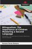 The Bilingualism : The Importance of Children Mastering a Second Language Book