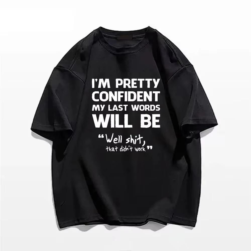 

Мужская футболка с коротким рукавом и надписью «Я вполне уверен, что мои последние слова будут...» Повседневная свободная футболка летняя мужская футболка XXXXXL чёрный