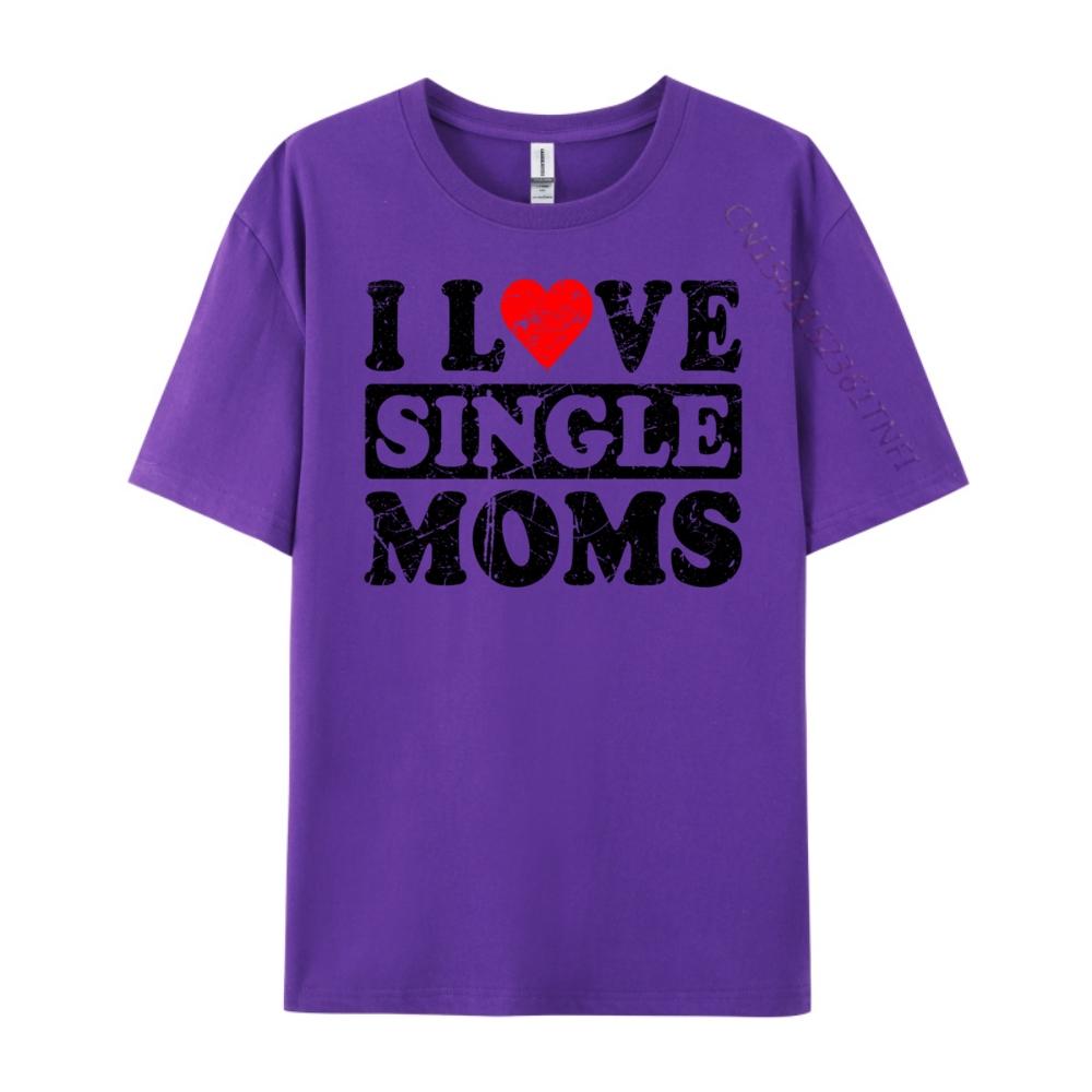 I Love Single Moms Graphic Tee Cotton Funny Gifts Lovers Day Christian Tshirt Unisex Unisexs Clothing Geek