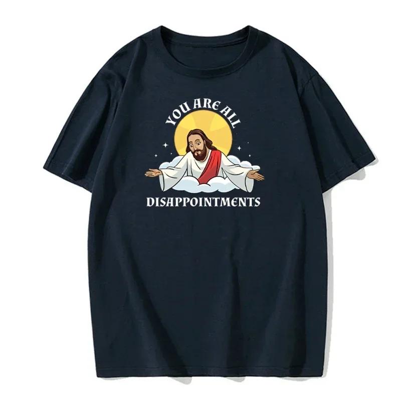 Funny Jesus Christ Meme You Are All Disappointments Modal Cotton T Shirt Men Women Summer Short-sleev Humor Cool Shirt