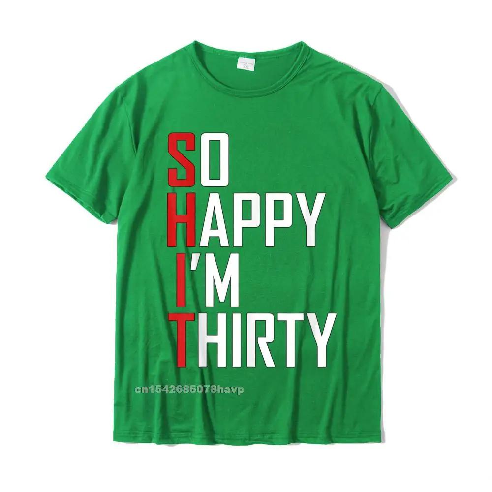 Funny 30th Birthday Gift So Happy Im Thirty 30 Year Old T-Shirt Hip Hop Men T Shirt Casual T Shirt Cotton Fitness Tight