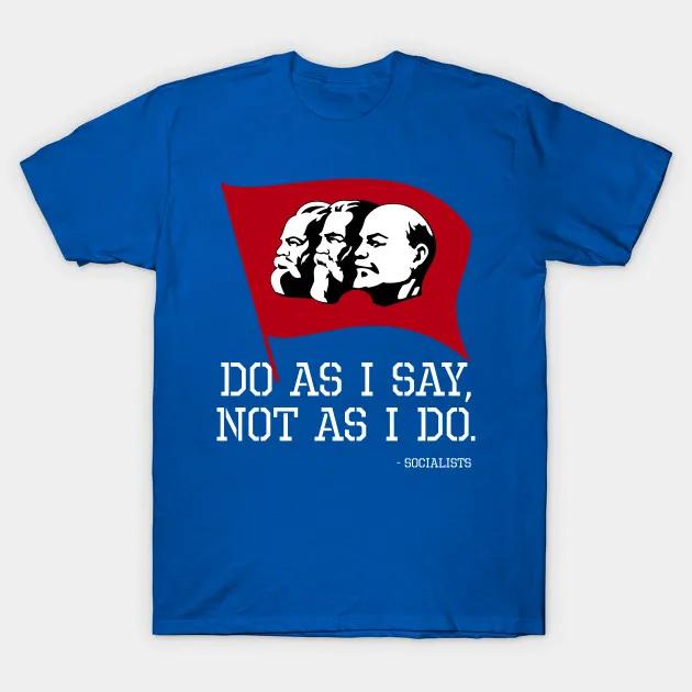 

Do As I Say Not As I Do Funny Socialist Advocate TShirt 100 Cotton ONeck Summer Short Sleeve Casual Mens Tshirt Size S3XL S