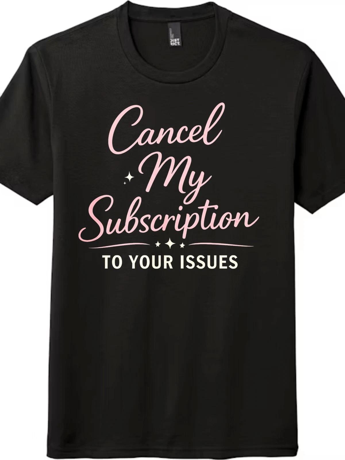 Funny Cancel My Subscription To Your Issues Unisex Casual Shirt M