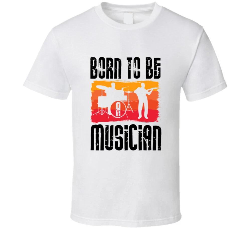 Born To Be A Musician Gift T Shirt S