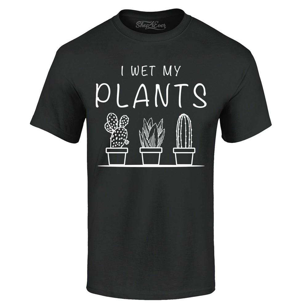 

I Wet My Plants T-shirt Funny Plant Lady Plant Lover Gift Shirts XL