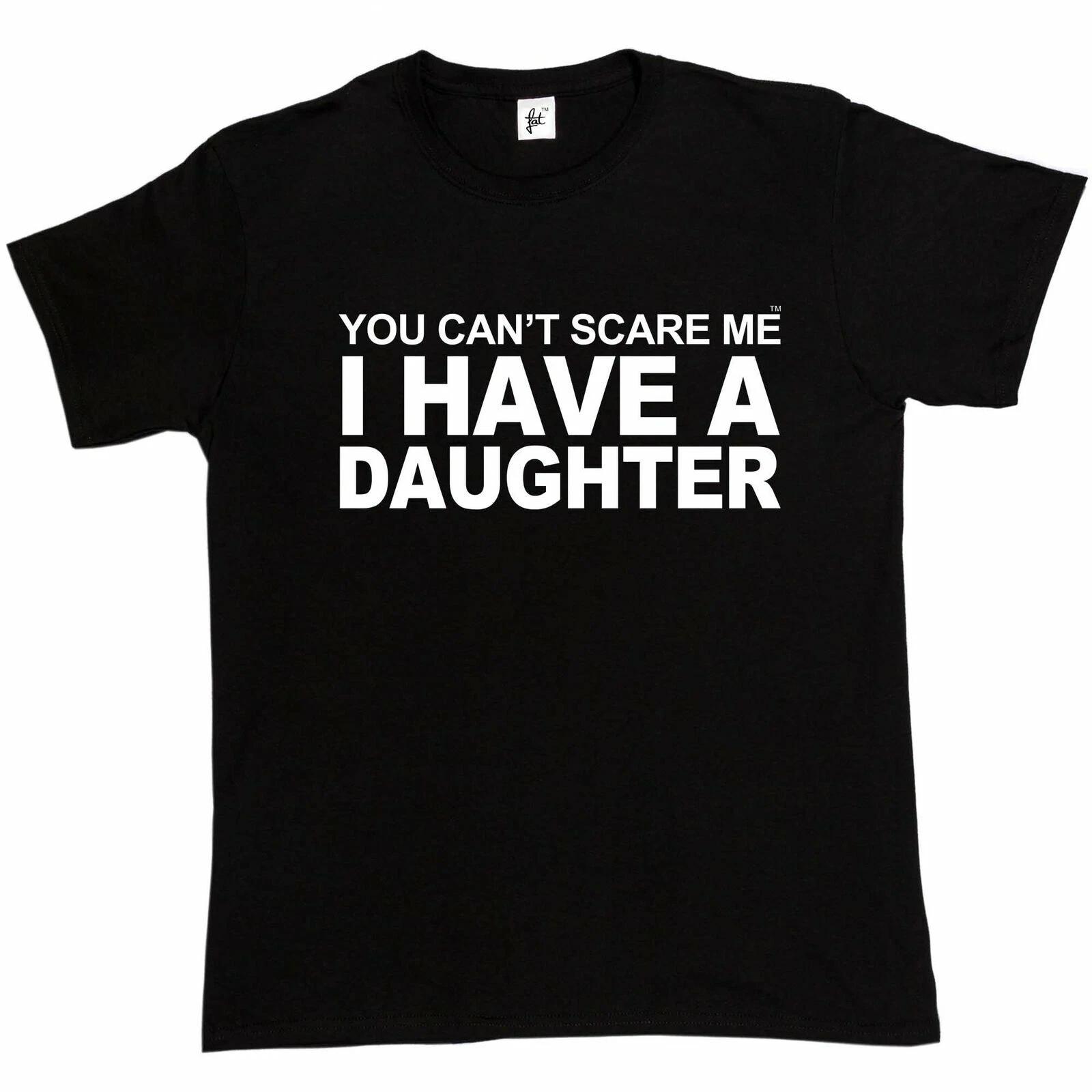 You Can t Scare Me I Have A Daughter Funny Joke Fathers Day Gift Mens T-Shirt XS