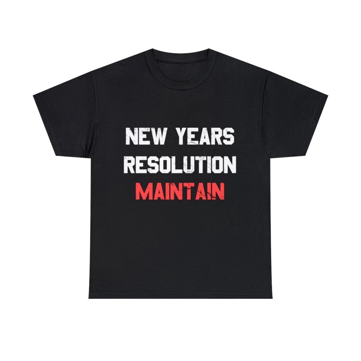 

New Years Resolution Maintain Graphic Tee Shirt, S-5XL M